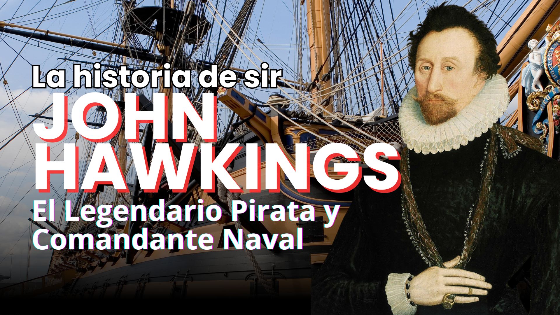 Sir John Hawkins El Legendario Navegante y Comandante Naval